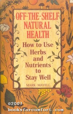 Off-The-Shelf Natural Health: How to Use Herbs and Nutrients to Stay Well