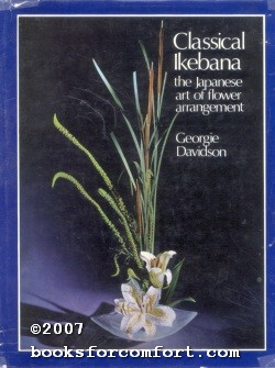 Seller image for Classical Ikebana: The Japanese Art of Flower Arrangement-Classic and Modern for sale by booksforcomfort