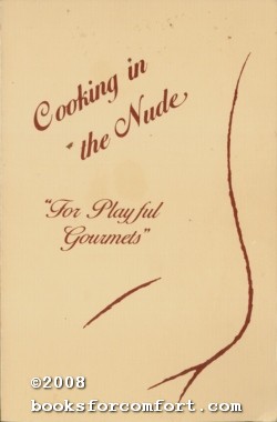 Seller image for Cooking in the Nude For Playful Gourmets for sale by booksforcomfort