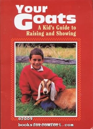 Immagine del venditore per Your Goats A Kid's Guide to Raising and Showing Goats venduto da booksforcomfort