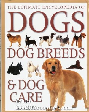 Bild des Verkufers fr The Ultimate Encyclopedia of Dogs, Dog Breeds & Dog Care zum Verkauf von booksforcomfort