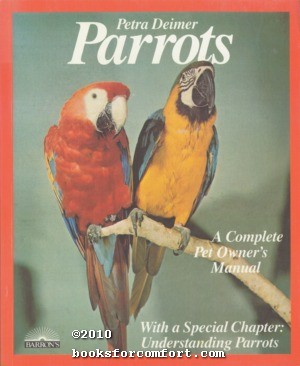 Seller image for Parrots, A Complete Pet Owners Manual for sale by booksforcomfort