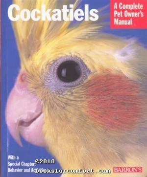 Seller image for Cockatiels: A Complete Pet Owners Manual for sale by booksforcomfort