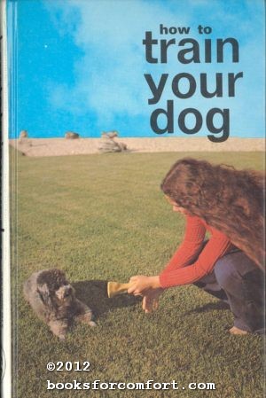 Seller image for How to Train Your Dog for sale by booksforcomfort