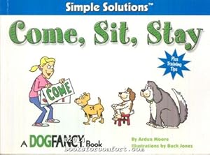 Seller image for Simple Solutions Come, Sit, Stay Plus Training Tips for sale by booksforcomfort