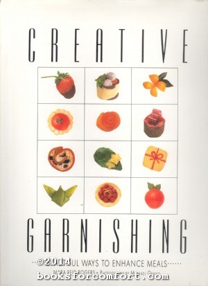 Imagen del vendedor de Creative Garnishing: Beautiful Ways to Enhance Meals a la venta por booksforcomfort