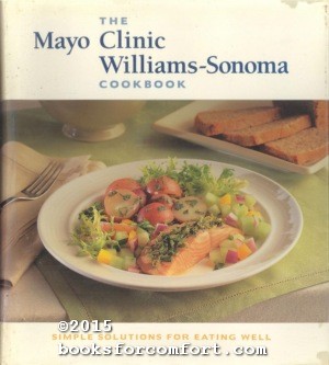Seller image for The Mayo Clinic Williams-Sonoma Cookbook: Simple Solutions for Eating Well for sale by booksforcomfort