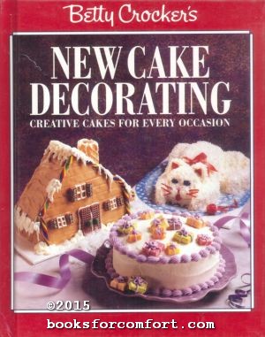 Seller image for Betty Crockers New Cake Decorating: Creative Cakes For Every Occasion for sale by booksforcomfort