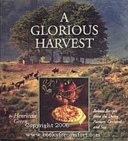 Seller image for A Glorious Harvest: Robust Recipes from the Dairy, Pasture, Orchard, and Sea for sale by booksforcomfort