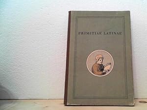 Primitiae latinae. - Ein Lesebuch zur ersten Einführung in das Lateinische Schrifttum. - Hrsg. vo...