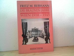 Die braunen Jahre. Wien 1938-1945.