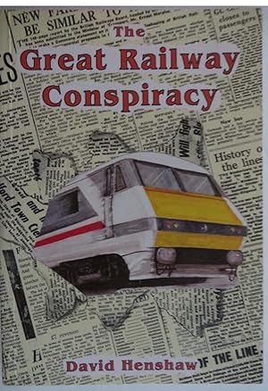 The Great Railway Conspiracy : Fall and Rise of Britain's Railways Since the 1950's