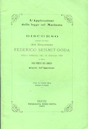 Seller image for L'Applicazione della legge sul Macinato. Discorso pronunziato alla Camera nella tornata del 24 gennaio 1869 in difesa dell'ordine del giorno proposto dall'Opposizione. Estratto dai Rendiconti ufficiali della Camera dei Deputati for sale by Gilibert Libreria Antiquaria (ILAB)