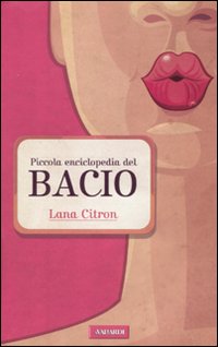Seller image for Piccola enciclopedia del bacio for sale by Libro Co. Italia Srl