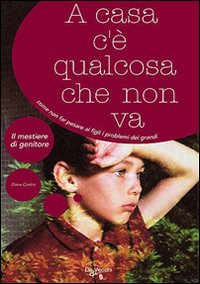 Bild des Verkufers fr A casa c' qualcosa che non va. Come non far pesare ai figli i problemi dei grandi zum Verkauf von Libro Co. Italia Srl