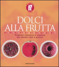 Image du vendeur pour Dolci alla frutta. Proposte classiche e creative per dessert sani e gustosi mis en vente par Libro Co. Italia Srl