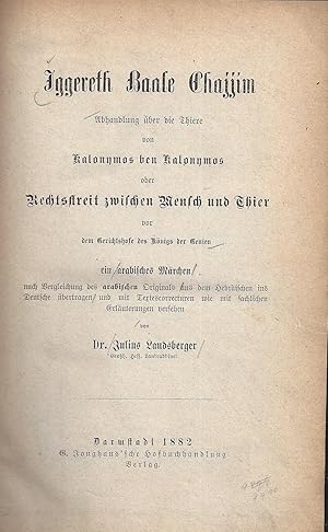 Bild des Verkufers fr IGGERETH BAALE CHAJJIM, ABHANDLUNG BER DIE THIERE VON KALONYMOS BEN KALONYMOS, ODER RECHTSSTREIT ZWISCHEN MENSCH UND THIER VOR DEM GERICHTSHOFE DES KNIGS DER GENIEN, EIN ARABISCHES MRCHEN NACH VERGLEICHUNG DES ARABISCHEN ORIGINALS AUS DEM HEBRISCHEN IN'S DEUTSCHE UBERTRAGEN zum Verkauf von Dan Wyman Books, LLC