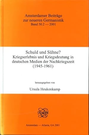 Schuld Und Sühne Kriegserlebnis Und Kriegsdeutung in Deutschen Medien Der Nachkriegszeit (1945-19...