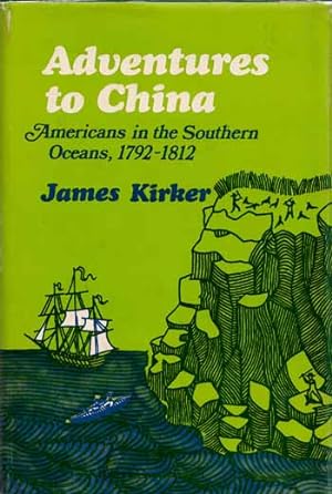 Imagen del vendedor de Adventures to China : Americans in the Southern Oceans, 1792-1812 a la venta por Adelaide Booksellers