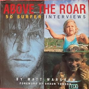 Imagen del vendedor de ABOVE THE ROAR: 50 Surfer Interviews a la venta por Jean-Louis Boglio Maritime Books