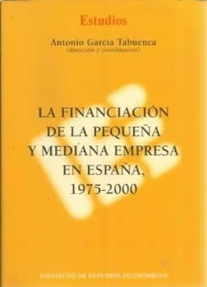 Seller image for La financiacin de la pequea y mediana empresa en Espaa, 1975-2000 for sale by Librera Cajn Desastre