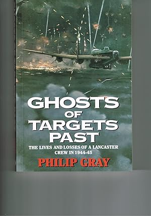 Seller image for Ghosts of Targets Past. Lives and losses of a Lancaster crew 1944-45. for sale by VJ Books