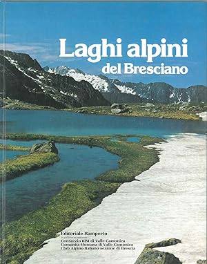 Laghi alpini del bresciano. Paesaggio, natura, archeologia, antiche descrizioni