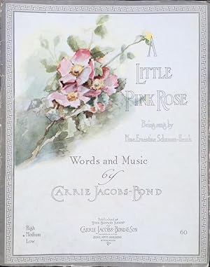 A LITTLE PINK ROSE (Sheet Music), Being Sung by Mme. Ernestine Schumann-Heink