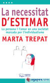 Seller image for La necessitat d'estimar: la persona i l'amor en una societat marcada per l'individualisme for sale by AG Library