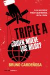 Triple A. ¿Quién mueve los hilos?: Los secretos mejor guardados de la crisis