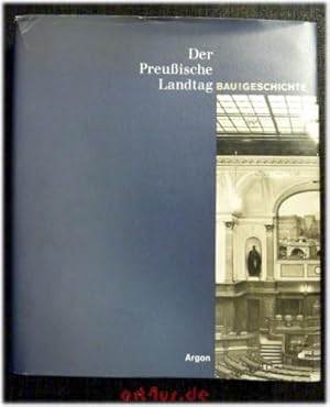 Seller image for Der Preussische Landtag : Bau und Geschichte. hrsg. von der Prsidentin des Abgeordnetenhauses von Berlin. for sale by art4us - Antiquariat