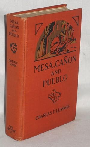 Mesa, Canon and Pueblo Our Wonderland of the Southwest, Its Marvels of Nature, Its Pageant of the...