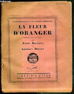 Image du vendeur pour LA FLEUR D'ORANGER - COMEDIE EN TROIS ACTES / COLLECTION NOUVELLE DE LA FRANCE DRAMATIQUE. mis en vente par Le-Livre