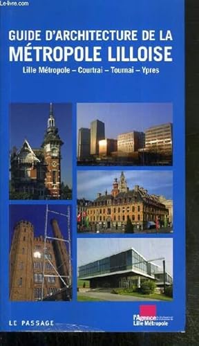 Seller image for GUIDE D'ARCHITECTURE DE LA METROPOLE LILLOISE - LILLE METROPOLE - COURTRAI - TOURNAI - YPRES for sale by Le-Livre