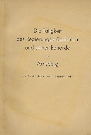 Die Tätigkeit des Regierungspräsidenten und seiner Behörde zu Arnsberg vom 15. Mai bis zum 31. De...