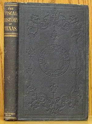 Image du vendeur pour Fiscal History of Texas Embracing An Account Of Its Revenues, Debts & Currency, f/t Commencement o/t Revolution In 1834 to 1851-52 mis en vente par Schroeder's Book Haven