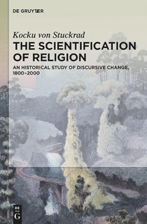 Imagen del vendedor de The Scientification of Religion : A Historical Study of Discursive Change, 18002000 a la venta por AHA-BUCH GmbH