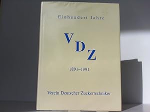 Einhundert Jahre Verein deutscher Zuckertechniker VDZ. 1891 - 1991.
