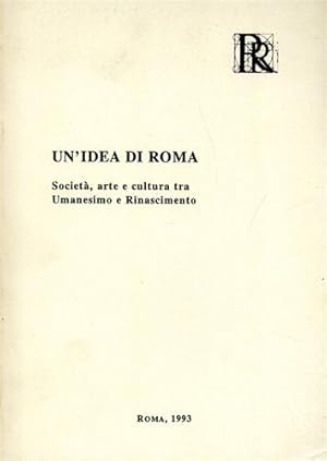 Bild des Verkufers fr Un'idea di Roma. Societ, arte e cultura tra Umanesimo e Rinascimento. zum Verkauf von FIRENZELIBRI SRL