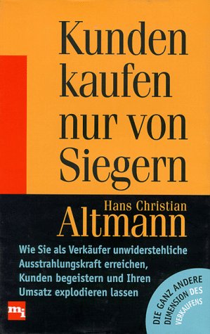 Bild des Verkufers fr Kunden kaufen nur von Siegern : wie Sie als Verkufer unwiderstehliche Ausstrahlungskraft erreichen, Kunden begeistern und Ihren Umsatz explodieren lassen. zum Verkauf von Antiquariat Harry Nimmergut