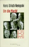 Bild des Verkufers fr Um die Macht : Sternstunden und sonstige Abenteuer mit den Bonner Bundeskanzlern 1949 bis 1999. zum Verkauf von Antiquariat Harry Nimmergut