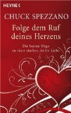 Image du vendeur pour Folge dem Ruf deines Herzens : die besten Wege zu einer starken, tiefen Liebe. Chuck Spezzano. Zsgest. und aus dem Amerikan. bers. von Manfred Miethe mis en vente par Antiquariat Harry Nimmergut