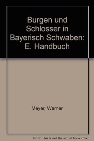 Burgen und Schlösser in Bayerisch Schwaben Ein Handbuch mit 122 Aufnahmen und 8 Farbtafeln von We...