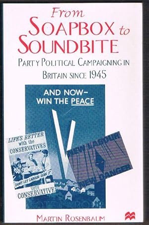 From Soapbox to Soundbite: Party Political Campaigning in Britian Since 1945