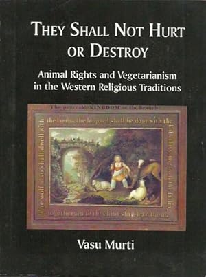 Immagine del venditore per They Shall Not Hurt or Destroy: Animal Rights and Vegetarianism in the Western Religious Traditions venduto da Fine Print Books (ABA)