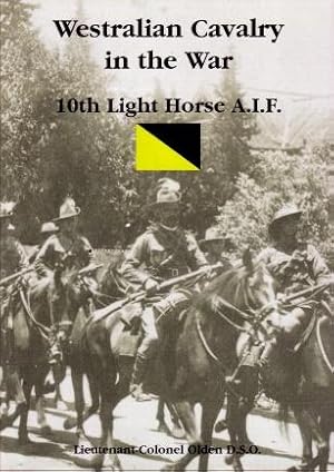 Westralian Cavalry in the War : The Story of the Tenth Light Horse Regiment, A.I.F., In the Great...