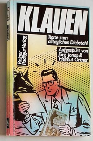 Image du vendeur pour Klauen, Texte zum alltglichen Diebstahl. aufgesprt u. herausg. von Jrg Jonas und Helmut Ortner. Texte u. Beitr. von Cheryl Benard . mis en vente par Baues Verlag Rainer Baues 