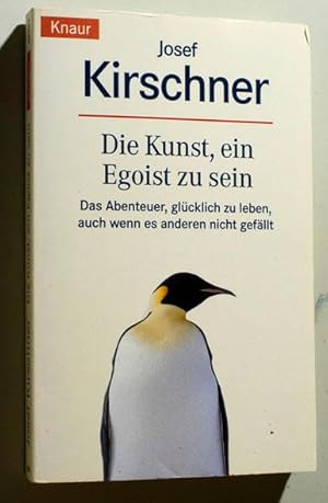 Bild des Verkufers fr Die Kunst, ein Egoist zu sein : Das Abenteuer, glcklich zu leben, auch wenn es anderen nicht gefllt. Knaur ; 82294 zum Verkauf von Baues Verlag Rainer Baues 