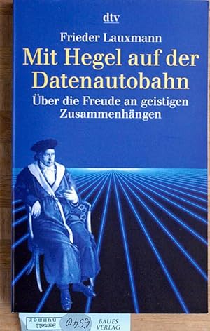 Mit Hegel auf der Datenautobahn. Über die Freude an geistigen Zusammenhängen. Der philosophische ...