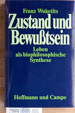 Zustand und Bewusstsein. Leben als biophilosophische Synthese.